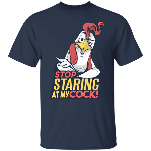 STOP STARING AT MY COCK T-Shirt