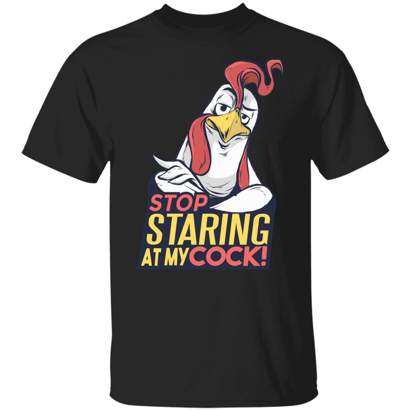 STOP STARING AT MY COCK T-Shirt